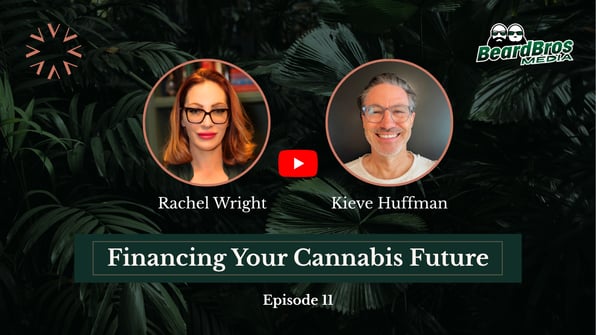Financing Your Cannabis Future - Episode 11 - Rachel Wright with Kieve Huffman