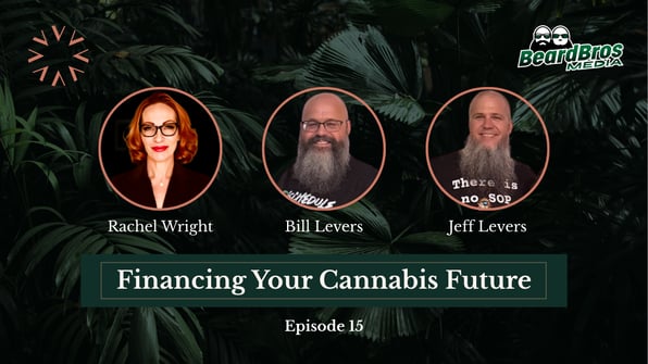 Rachel Wright with Bill and Jeff Levers discussing Schedule 3, capital, and the future of cannabis operations on Financing Your Cannabis Future.
