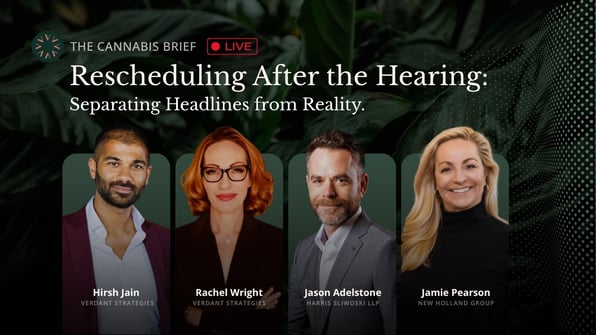 The Cannabis Brief webinar thumbnail featuring Hirsh Jain, Rachel Wright, Jason Adelstone, and Jamie Pearson discussing cannabis rescheduling after the hearing.