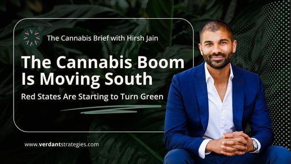 Hirsh Jain featured on The Cannabis Brief thumbnail titled “The Cannabis Boom Is Moving South: Red States Are Starting to Turn Green.”