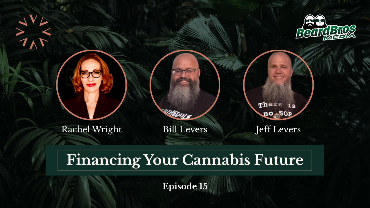 Rachel Wright with Bill and Jeff Levers discussing Schedule 3, capital, and the future of cannabis operations on Financing Your Cannabis Future.