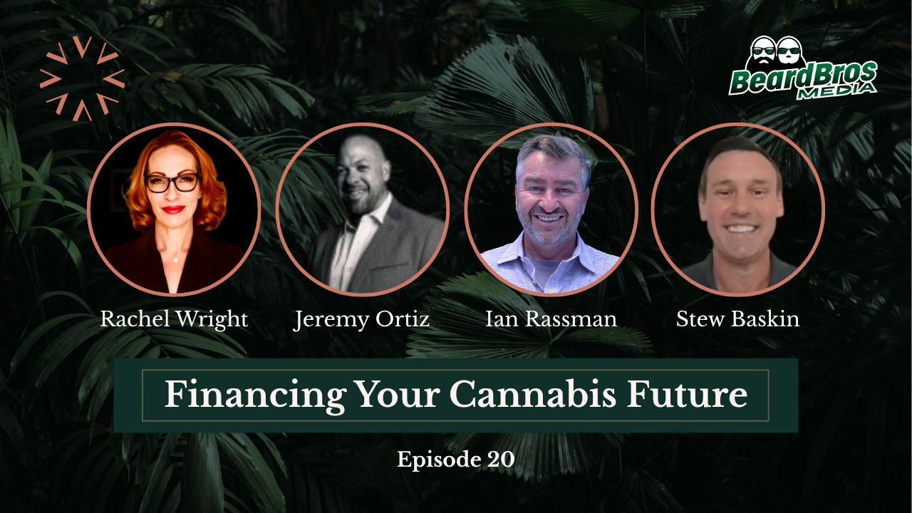 Podcast cover featuring Rachel Wright, Jeremy Ortiz, Ian Rassman, and Stew Baskin about cannabis infrastructure on Financing Your Cannabis Future Episode 20.